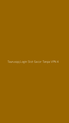 Tampilan Antarmuka Aplikasi Taurusqq Login Slot Gacor Tanpa Vpn - 4