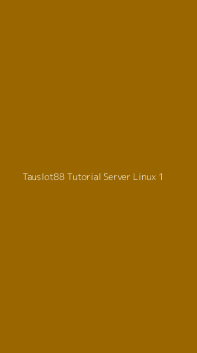 Tampilan Antarmuka Aplikasi Tauslot88 Tutorial Server Linux - 1