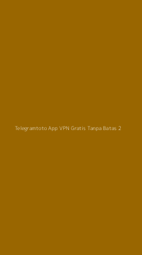 Tampilan Antarmuka Aplikasi Telegramtoto App Vpn Gratis Tanpa Batas - 2