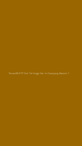 Tampilan Antarmuka Aplikasi Teman88 Rtp Slot Tertinggi Hari Ini Gampang Maxwin - 1