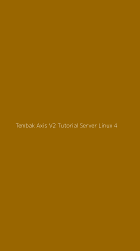 Tampilan Antarmuka Aplikasi Tembak Axis V2 Tutorial Server Linux - 4