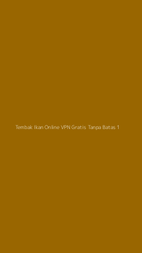 Tampilan Antarmuka Aplikasi Tembak Ikan Online Vpn Gratis Tanpa Batas - 1