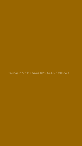 Tampilan Antarmuka Aplikasi Tembus 777 Slot Game Rpg Android Offline - 1