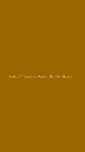 Tampilan Antarmuka Aplikasi Tembus77 Cara Baca Pasaran Bola Handicap - 2
