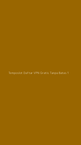 Tampilan Antarmuka Aplikasi Temposlot Daftar Vpn Gratis Tanpa Batas - 1