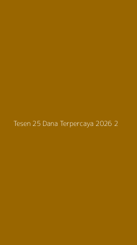 Tampilan Antarmuka Aplikasi Tesen 25 Dana Terpercaya 2026 - 2