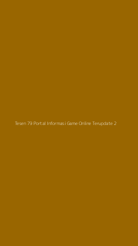 Tampilan Antarmuka Aplikasi Tesen 79 Portal Informasi Game Online Terupdate - 2