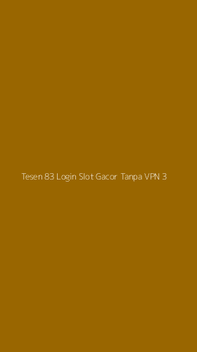 Tampilan Antarmuka Aplikasi Tesen 83 Login Slot Gacor Tanpa Vpn - 3