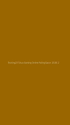 Tampilan Antarmuka Aplikasi Testing23 Situs Gaming Online Paling Gacor 2026 - 2