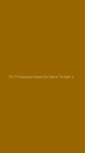 Tampilan Antarmuka Aplikasi Th777 Kumpulan Game Slot Gacor Terbaik - 2