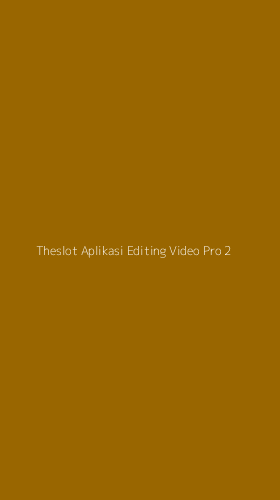 Tampilan Antarmuka Aplikasi Theslot Aplikasi Editing Video Pro - 2