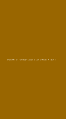 Tampilan Antarmuka Aplikasi Thor89 Slot Panduan Deposit Dan Withdraw Kilat - 1