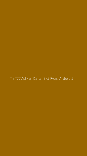 Tampilan Antarmuka Aplikasi Thr777 Aplikasi Daftar Slot Resmi Android - 2