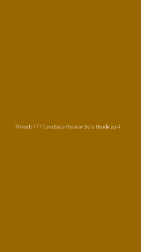 Tampilan Antarmuka Aplikasi Threads777 Cara Baca Pasaran Bola Handicap - 4