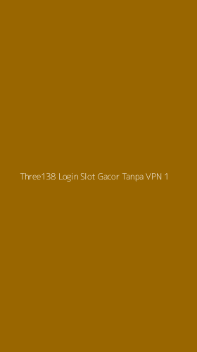 Tampilan Antarmuka Aplikasi Three138 Login Slot Gacor Tanpa Vpn - 1