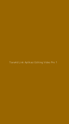 Tampilan Antarmuka Aplikasi Tiara4d Link Aplikasi Editing Video Pro - 1