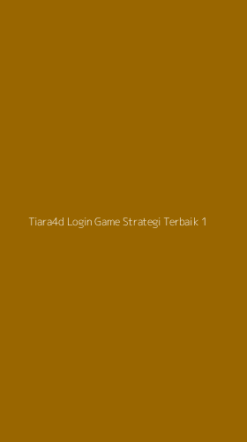 Tampilan Antarmuka Aplikasi Tiara4d Login Game Strategi Terbaik - 1