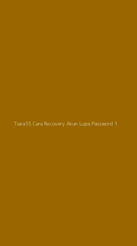 Tampilan Antarmuka Aplikasi Tiara55 Cara Recovery Akun Lupa Password - 1