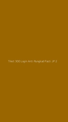 Tampilan Antarmuka Aplikasi Tiket 300 Login Anti Rungkad Pasti Jp - 2