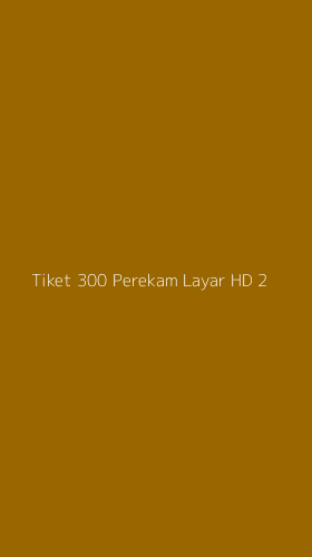 Tampilan Antarmuka Aplikasi Tiket 300 Perekam Layar Hd - 2