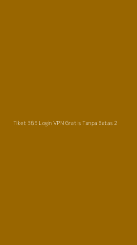 Tampilan Antarmuka Aplikasi Tiket 365 Login Vpn Gratis Tanpa Batas - 2
