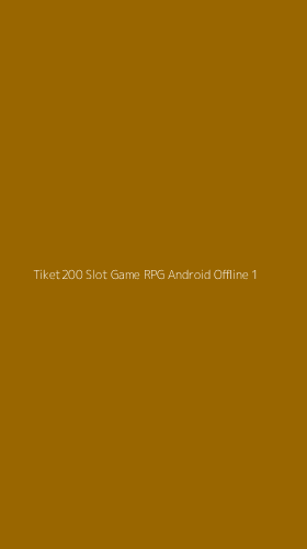 Tampilan Antarmuka Aplikasi Tiket200 Slot Game Rpg Android Offline - 1