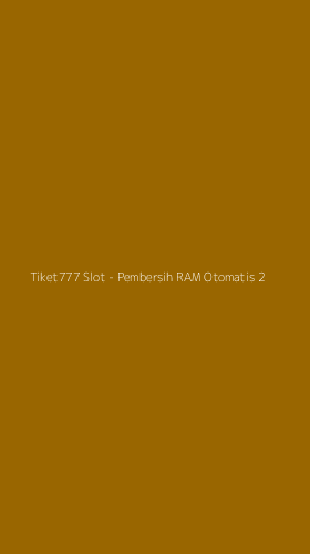 Tampilan Antarmuka Aplikasi Tiket777 Slot - Pembersih RAM Otomatis - 2