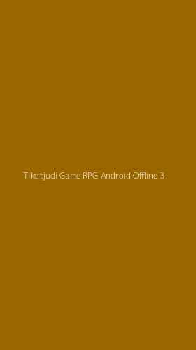 Tampilan Antarmuka Aplikasi Tiketjudi Game Rpg Android Offline - 3