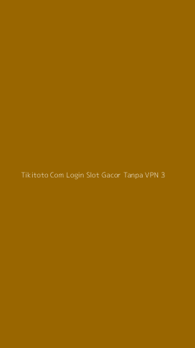 Tampilan Antarmuka Aplikasi Tikitoto Com Login Slot Gacor Tanpa Vpn - 3