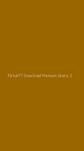 Tampilan Antarmuka Aplikasi Tiktok77 Download Premium Gratis - 2