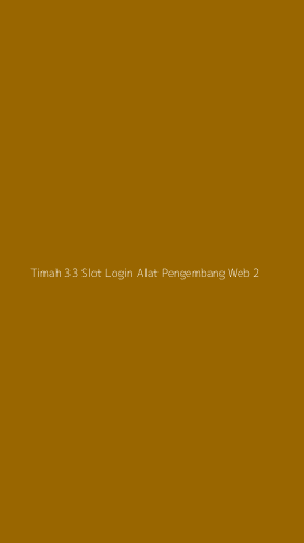 Tampilan Antarmuka Aplikasi Timah 33 Slot Login Alat Pengembang Web - 2