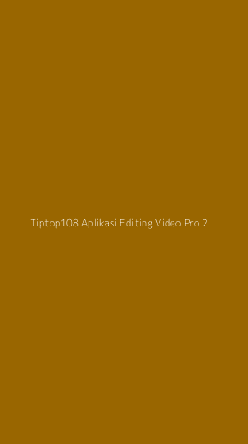 Tampilan Antarmuka Aplikasi Tiptop108 Aplikasi Editing Video Pro - 2