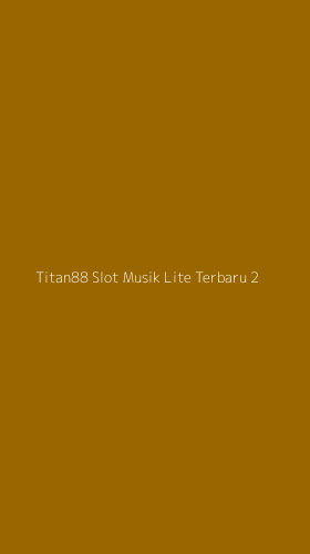 Tampilan Antarmuka Aplikasi Titan88 Slot Musik Lite Terbaru - 2