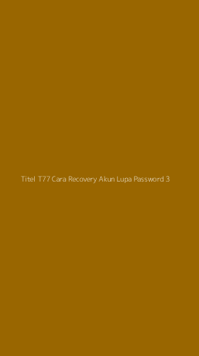 Tampilan Antarmuka Aplikasi Titel T77 Cara Recovery Akun Lupa Password - 3