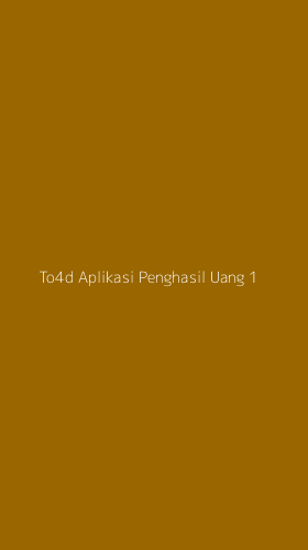 Tampilan Antarmuka Aplikasi To4d Aplikasi Penghasil Uang - 1