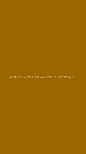 Tampilan Antarmuka Aplikasi Tobrut Live Colmek Cara Download Apk Game Resmi - 2