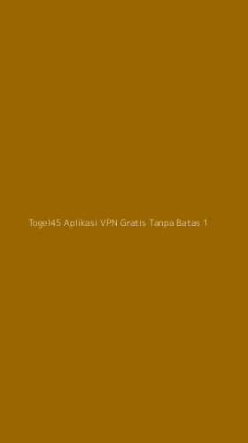 Tampilan Antarmuka Aplikasi Togel45 Aplikasi Vpn Gratis Tanpa Batas - 1