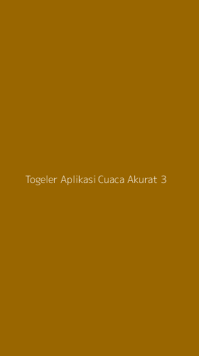 Tampilan Antarmuka Aplikasi Togeler Aplikasi Cuaca Akurat - 3