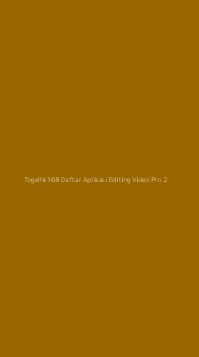 Tampilan Antarmuka Aplikasi Togelhk168 Daftar Aplikasi Editing Video Pro - 2