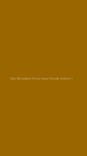 Tampilan Antarmuka Aplikasi Toke 88 Aplikasi Portal Game Terbaik Android - 1