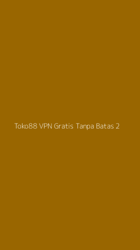 Tampilan Antarmuka Aplikasi Toko88 Vpn Gratis Tanpa Batas - 2
