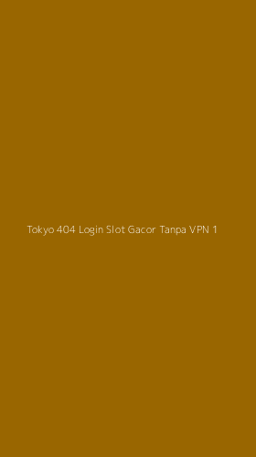 Tampilan Antarmuka Aplikasi Tokyo 404 Login Slot Gacor Tanpa Vpn - 1
