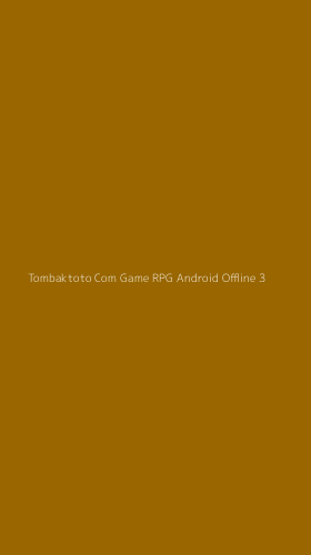 Tampilan Antarmuka Aplikasi Tombaktoto Com Game Rpg Android Offline - 3