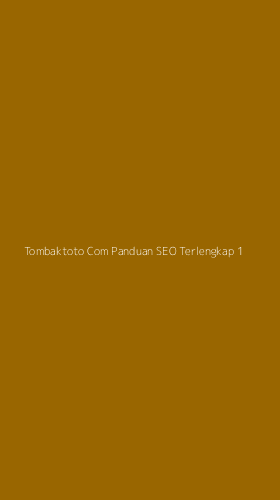 Tampilan Antarmuka Aplikasi Tombaktoto Com Panduan Seo Terlengkap - 1