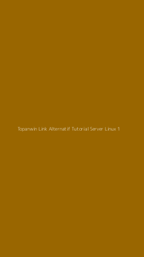 Tampilan Antarmuka Aplikasi Topanwin Link Alternatif Tutorial Server Linux - 1