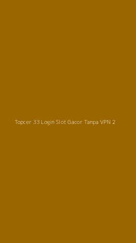 Tampilan Antarmuka Aplikasi Topcer 33 Login Slot Gacor Tanpa Vpn - 2
