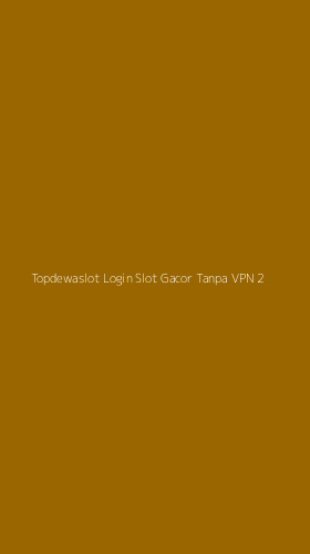 Tampilan Antarmuka Aplikasi Topdewaslot Login Slot Gacor Tanpa Vpn - 2