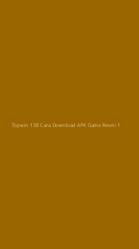 Tampilan Antarmuka Aplikasi Topwin 138 Cara Download Apk Game Resmi - 1