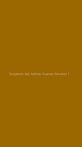 Tampilan Antarmuka Aplikasi Torajatoto Apk Aplikasi Scanner Dokumen - 1