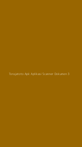 Tampilan Antarmuka Aplikasi Torajatoto Apk Aplikasi Scanner Dokumen - 3